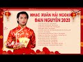 Nhạc Xuân Hải Ngoại 2020 ĐAN NGUYÊN | LK Mùa Xuân Đó Có Em Chào Đón Năm Mới Xa Quê Nghe Là Khóc