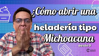 El paso a paso para abrir una heladería tipo MICHOACANA (De manera legal)