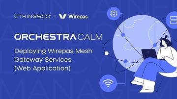 Orchestra CALM: Deploying Wirepas Gateway Services (Web Application)