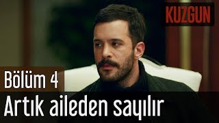 Kuzgun 4. Bölüm - Artık Aileden Sayılır