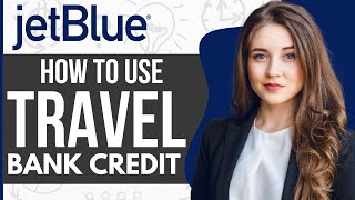 How To Use Jetblue Travel Bank Credit 2023