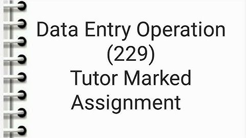 Data Entry Operation (229) Tutor Marked Assignment January (2022)