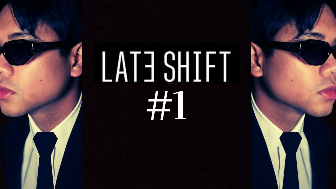 Late Shift P1: Interesting choices