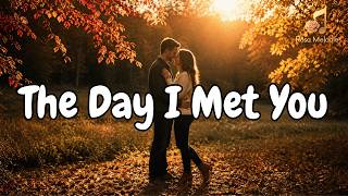 The Day I Met You 💖 Beautiful Romantic Love Song