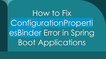 How to Fix ConfigurationPropertiesBinder Error in Spring Boot Applications