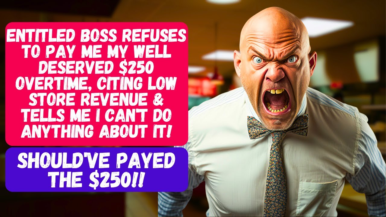 ENTITLED BOSS REFUSES TO PAY ME MY 250 OVERTIME & TELLS ME I CAN'T DO