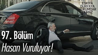 Hasan vuruluyor! - Eşkıya Dünyaya Hükümdar Olmaz 97. Bölüm