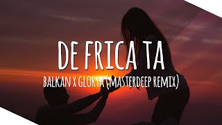 Glorya X Balkan - De Frica Ta (Masterdeep Remix)