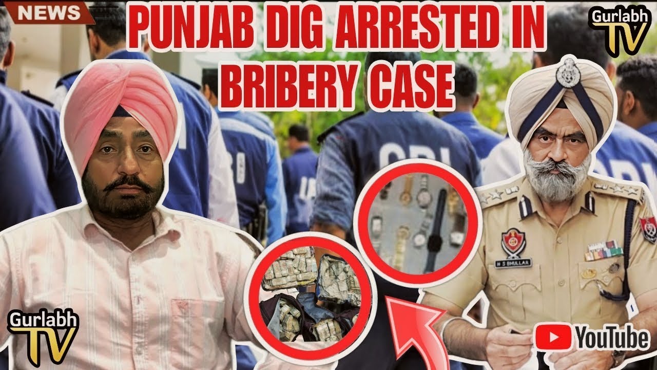 PUNJAB DIG ARRESTED IN 8 LAKH RUPEES BRIBERY CASE ₹5CRORE CASH ,LUXURY WATCHES........|| GURLABH TV