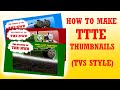 [TUTORIAL] How to make a good TTTE thumbnail for videos (TVS Style)