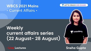Weekly current affairs series (22 August- 28 August)| WBCS Mains Geography | WBCS 2021 | Sneha Gupta