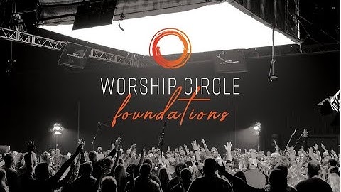Worship Circle FOUNDATIONS | LIVE Full Recording