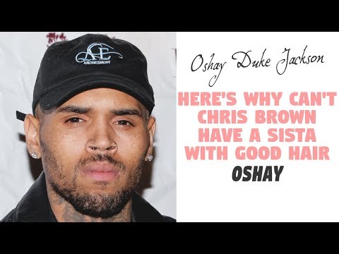 Here's Why Chris Brown Can't Have A Sista With Good Hair