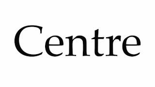 How to Pronounce Centre