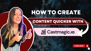 Create Content Quicker With Castmagic.io