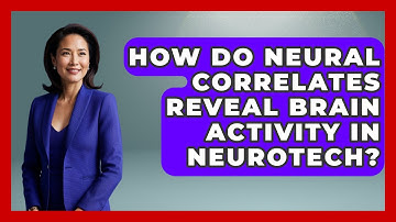 How Do Neural Correlates Reveal Brain Activity In Neurotech? - Neurotech Insight Pro