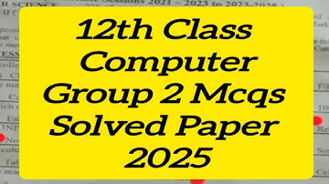 12th class Computer group 2  mcqs solved paper 2025 2nd year Computer paper group 2 mcqs solved