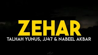 Talhah Yunus - ZEHAR (Lyrics - Lyrical Video) | jj47 | Nabeel Akbar