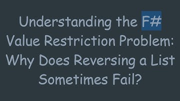 Understanding the F#  Value Restriction Problem: Why Does Reversing a List Sometimes Fail?