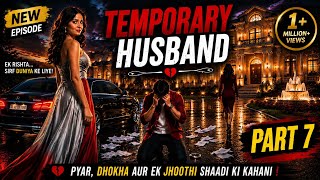 Temporary Husband Full Episode| Part 7| Forced Marriage Turns Into True Love| Emotional Drama Story