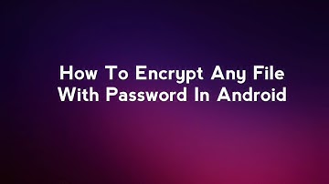 How To Encrypt Any File With Password In Android