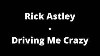 Rick Astley - Driving Me Crazy (Lyrics)