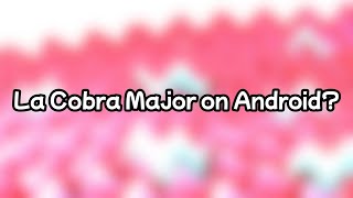 La Cobra Major On Android?