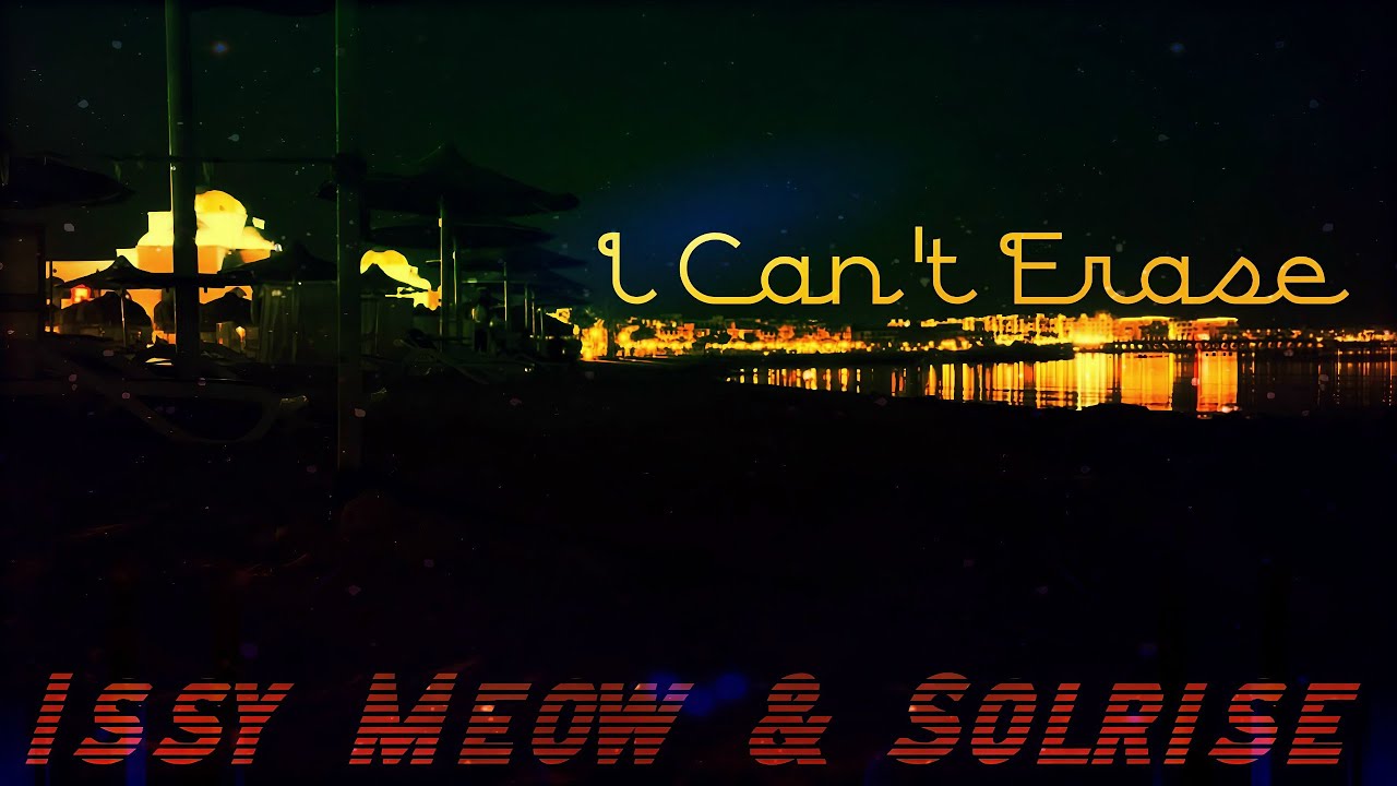 Watch Issy Meow & Solrise - I Can't Erase on YouTube Watch Issy Meow & Solrise - I Can't Erase on YouTube