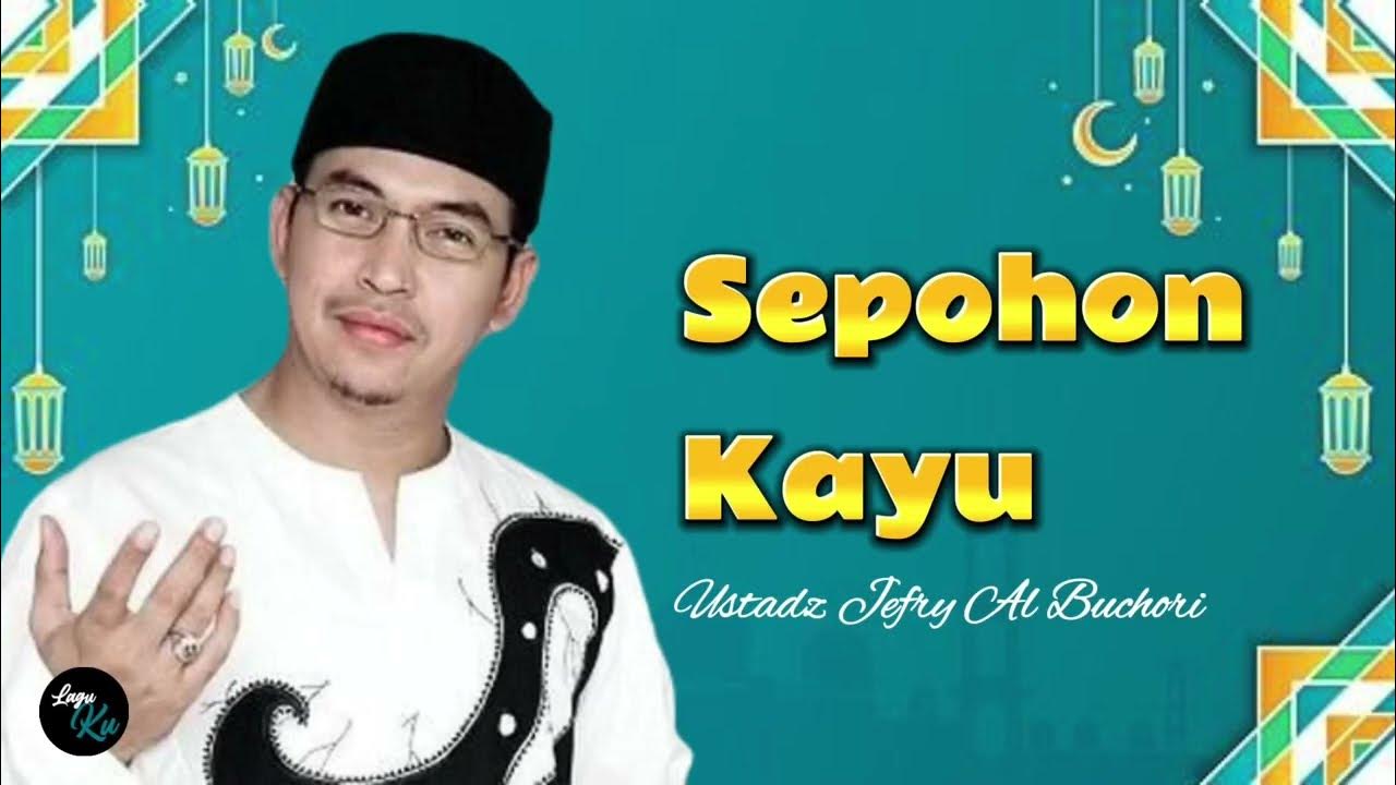 Sepohon Kayu | Ustadz Jefri Al Buchori (Lyrics/Lirik) Sepohon Kayu | Ustadz Jefri Al Buchori (Lyrics/Lirik)