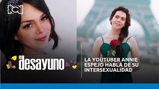 La youtuber Annie Espejo habla de su intersexualidad | El Desayuno ...