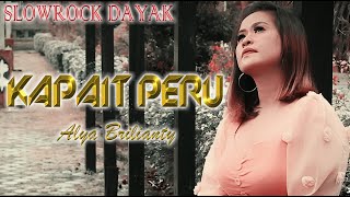 KAPAIT PERU - Alya Brilianty || SlowRock LAGU DAYAK TERBARU