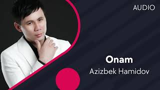 Azizbek Hamidov - Onam | Азизбек Хамидов - Онам (AUDIO)