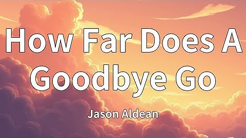 Thumbnail of Jason Aldean - How Far Does A Goodbye Go (Lyrics)