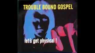 Trouble Bound Gospel - Let&#39;s Get Physical! (Full Album - 2000)