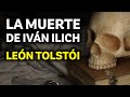 La Muerte de Iván Ilich y el Replanteo de la Vida | Resumen y Análisis de la Obra de Tolstói (R038)