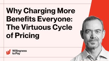 Why Charging More Benefits Everyone: The Virtuous Cycle of Pricing
