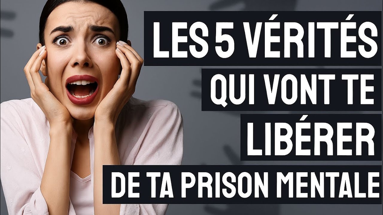 Les 5 vérités qui vont te libérer de ta prison mentale. 