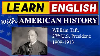 William Taft, 27th U.S.  President 1909 1913,  Learn English with History, English Subtitles