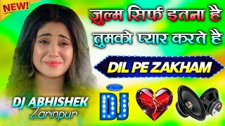 Dil Pe Zakham || Dj Remix 💞 Instagram Viral Song || Zulm Sirf Itna Hai 💞 Dj Abhishek Zarinpur