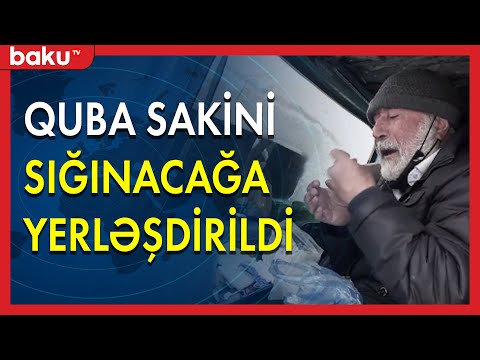 Quba sakini sığınacağa yerləşdirildi - Baku TV