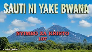 SAUTI NI YAKE BWANA | Nyimbo Za Kristo SDA NZK 107 | Baraka za Injili na Tumaini|| Blessing Hymns Tv