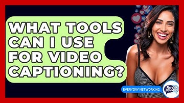 What Tools Can I Use For Video Captioning? - Everyday-Networking