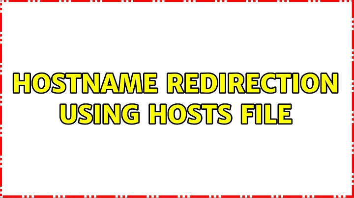 Hostname redirection using Hosts file (3 Solutions!!)