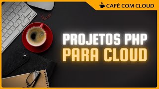 COMO HOSPEDAR APLICAÇÃO PHP EM NUVEM