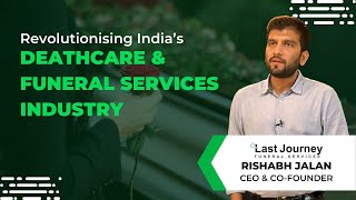 Revolutionising India’s Deathcare & Funeral Services Industry | Rishabh CoFounder &CEO, Last Journey