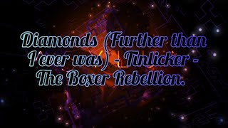 Diamonds (Further than I ever was) - Tinlicker - The Boxer Rebellion. 