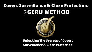 Geru Method   Covert Surveillance Training  Close Protection Training UK, Europe USA Worldwide 2023