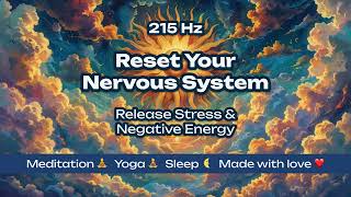 215 Hz Reset Your Nervous System • Release Stress & Negative Energy | Meditation & Yoga Music