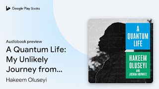 A Quantum Life: My Unlikely Journey from the… by Hakeem Oluseyi · Audiobook preview screenshot 3