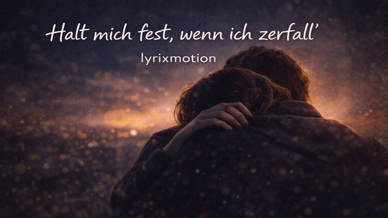 Halt mich fest, wenn ich zerfall – lyrixmotion (Ehrlicher Song über Nähe)